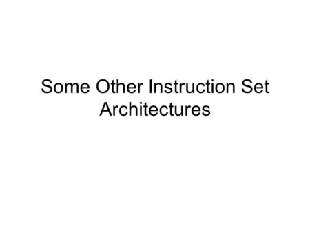 Some Other Instruction Set Architectures. Overview Alpha SPARC i386.