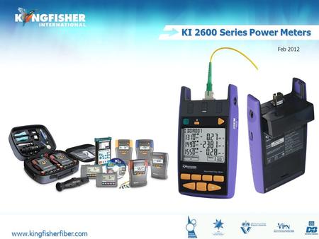 1 20080825 KI 2600 Series Power Meters www.kingfisherfiber.com www.kingfisherfiber.com Feb 2012.