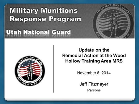 Update on the Remedial Action at the Wood Hollow Training Area MRS November 6, 2014 Jeff Fitzmayer Parsons.