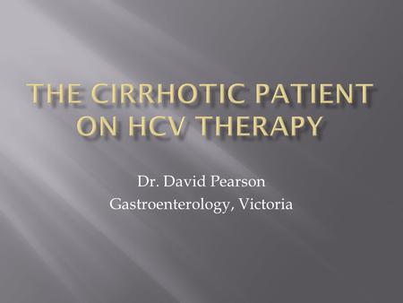 Dr. David Pearson Gastroenterology, Victoria.  None relevant to this presentation.