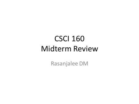 CSCI 160 Midterm Review Rasanjalee DM.