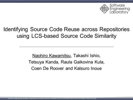 Software Engineering Laboratory, Department of Computer Science, Graduate School of Information Science and Technology, Osaka University Identifying Source.
