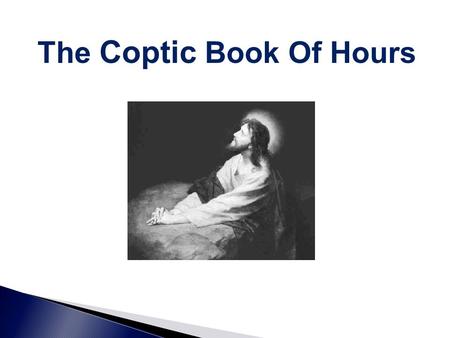The Coptic Book Of Hours. Introduction To Every Hour In the name of the Father, and the Son, and the Holy Spirit, one God. Amen. *Prostration* Kyrie eleison,