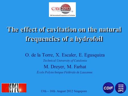 CDIF UPC The effect of cavitation on the natural frequencies of a hydrofoil O. de la Torre, X. Escaler, E. Egusquiza Technical University of Catalonia.