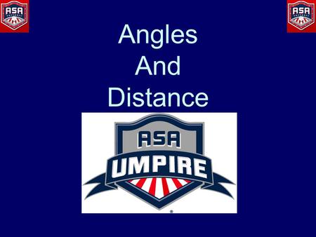 Angles And Distance. What is a good angle? Where you keep all four elements in front of you –Ball –Base –Offense –Defense.