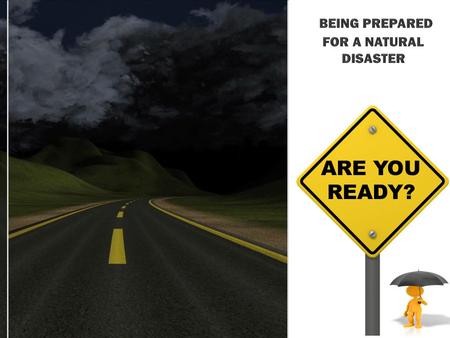 ARE YOU READY?. Natural Disaster Preparedness.