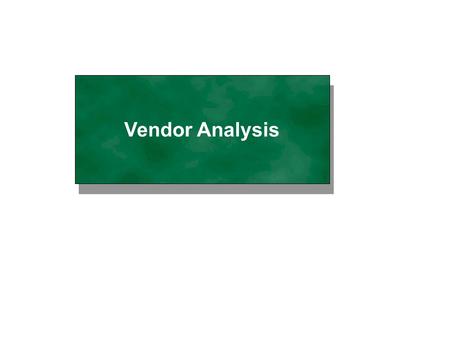 Vendor Analysis. 2 of 22 3.0: Vendor Analysis / DA0199-w1 Last updated: 05-00 Vendor Analysis Information in Inventory Control Introducing numerous modifications.