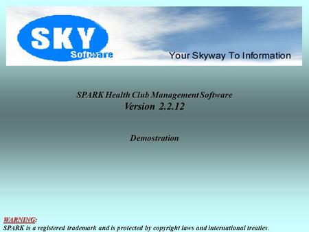 SPARK Health Club Management Software Version 2.2.12 Demostration WARNING: SPARK is a registered trademark and is protected by copyright laws and international.