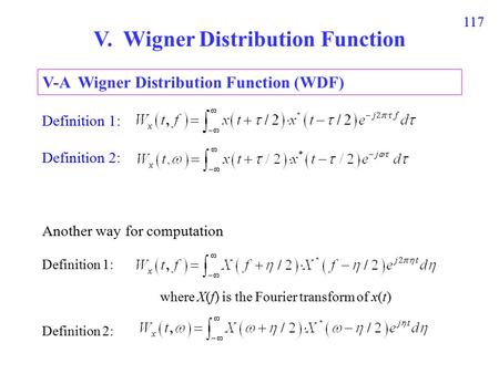 117 V. Wigner Distribution Function Definition 1: Definition 2: Another way for computation Definition 1: Definition 2: V-A Wigner Distribution Function.