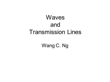 Waves and Transmission Lines Wang C. Ng. Traveling Waves.