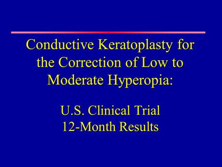 Conductive Keratoplasty for the Correction of Low to Moderate Hyperopia: U.S. Clinical Trial 12-Month Results.
