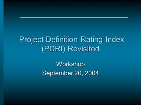 Project Definition Rating Index (PDRI) Revisited
