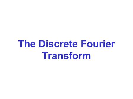 The Discrete Fourier Transform. The spectrum of a sampled function is given by where –  or 0 .
