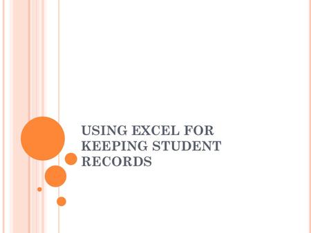 USING EXCEL FOR KEEPING STUDENT RECORDS. WHAT THIS PRESENTATION COVERS What Excel looks like Cells, rows and columns Renaming sheets Minimising the ribbon.
