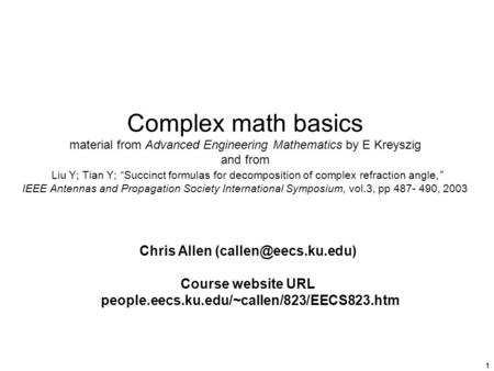 1 Complex math basics material from Advanced Engineering Mathematics by E Kreyszig and from Liu Y; Tian Y; “Succinct formulas for decomposition of complex.