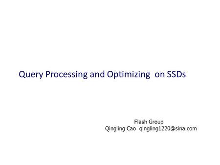 Query Processing and Optimizing on SSDs Flash Group Qingling Cao