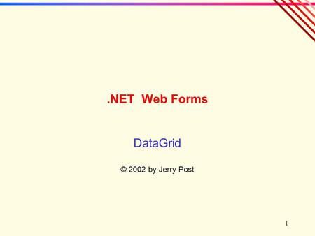 1.NET Web Forms DataGrid © 2002 by Jerry Post. 2 Data Grid Has Many Uses  The grid uses HTML tables to display multiple rows of data. It is flexible.