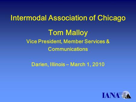 Intermodal Association of Chicago Tom Malloy Vice President, Member Services & Communications Darien, Illinois – March 1, 2010.