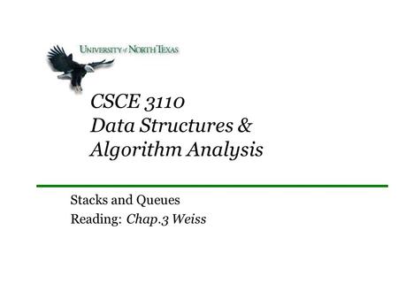 CSCE 3110 Data Structures & Algorithm Analysis Stacks and Queues Reading: Chap.3 Weiss.