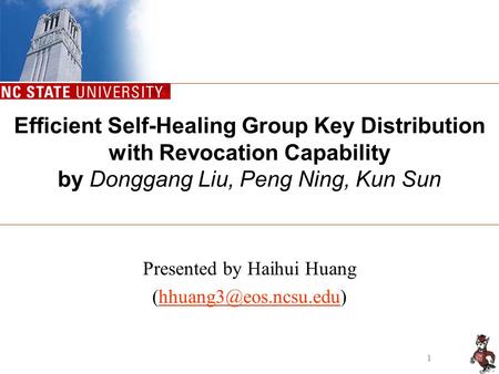 1 Efficient Self-Healing Group Key Distribution with Revocation Capability by Donggang Liu, Peng Ning, Kun Sun Presented by Haihui Huang