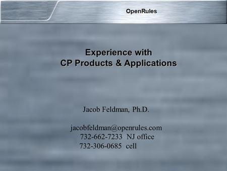 Jacob Feldman, Ph.D. 732-662-7233 NJ office 732-306-0685 cell Experience with CP Products & Applications.