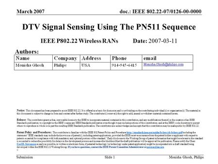 Doc.: IEEE 802.22-07/0126-00-0000 Submission March 2007 Monisha Ghosh, PhilipsSlide 1 DTV Signal Sensing Using The PN511 Sequence IEEE P802.22 Wireless.