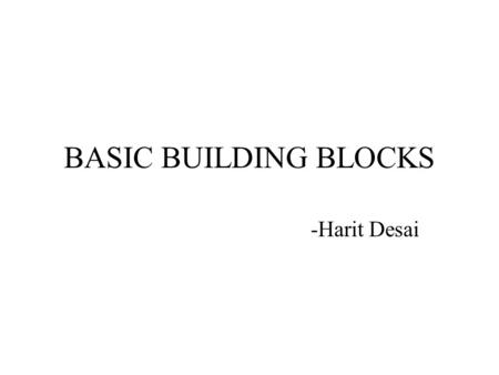 BASIC BUILDING BLOCKS -Harit Desai. Byzantine Generals Problem If a computer fails, –it behaves in a well defined manner A component always shows a zero.