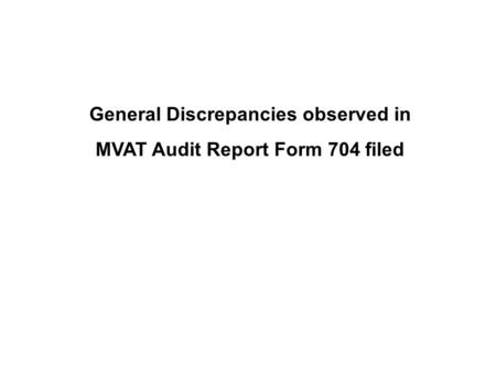 General Discrepancies observed in MVAT Audit Report Form 704 filed.