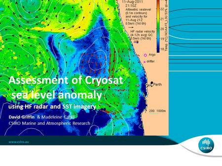 Assessment of Cryosat sea level anomaly using HF radar and SST imagery David Griffin & Madeleine Cahill CSIRO Marine and Atmospheric Research.