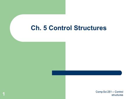 Comp Sci 251 -- Control structures 1 Ch. 5 Control Structures.
