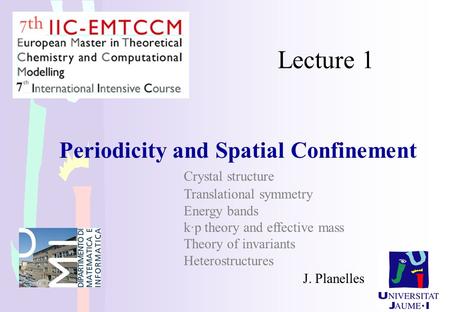 Lecture 1 Periodicity and Spatial Confinement 			Crystal structure 			Translational symmetry 			Energy bands 			k·p theory and effective mass Theory of.