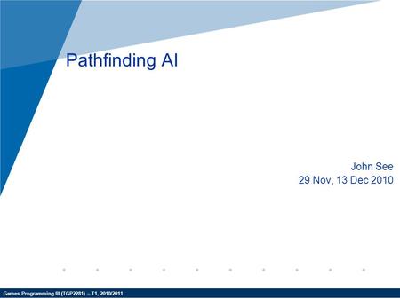 Pathfinding AI John See 29 Nov, 13 Dec 2010.
