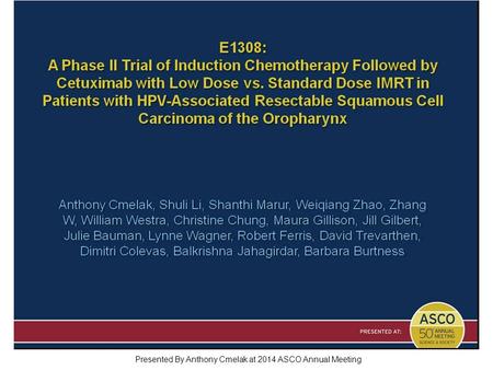 Presented By Anthony Cmelak at 2014 ASCO Annual Meeting