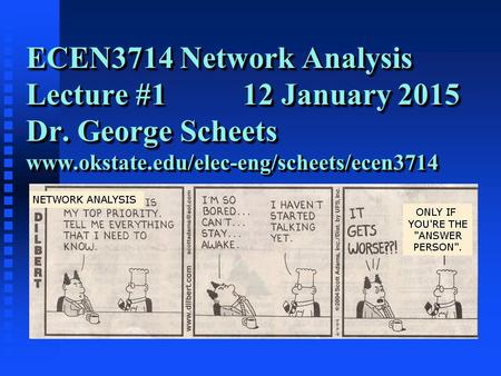 ECEN3714 Network Analysis Lecture #1 12 January 2015 Dr. George Scheets www.okstate.edu/elec-eng/scheets/ecen3714.