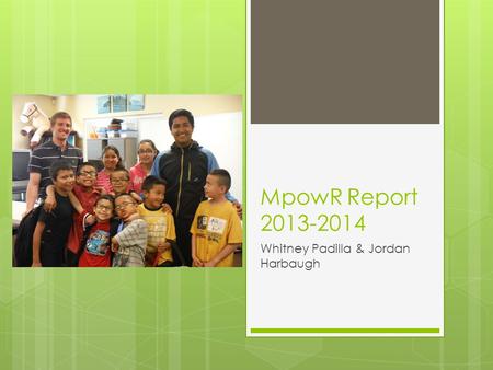 MpowR Report 2013-2014 Whitney Padilla & Jordan Harbaugh.