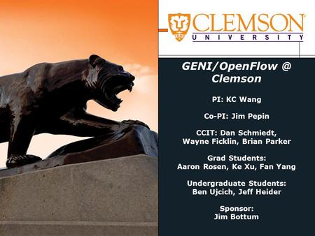 Clemson PI: KC Wang Co-PI: Jim Pepin CCIT: Dan Schmiedt, Wayne Ficklin, Brian Parker Grad Students: Aaron Rosen, Ke Xu, Fan Yang Undergraduate.