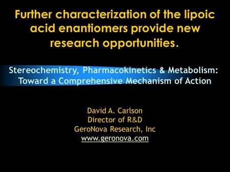 Further characterization of the lipoic acid enantiomers provide new research opportunities. Stereochemistry, Pharmacokinetics & Metabolism: Toward a Comprehensive.