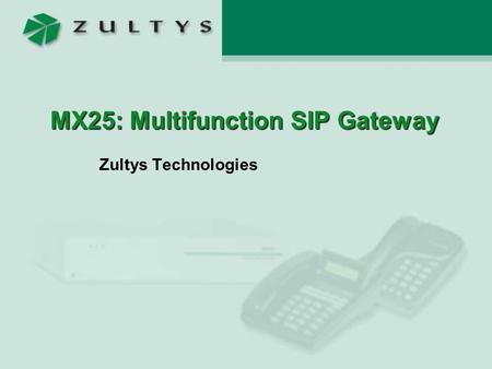 MX25: Multifunction SIP Gateway Zultys Technologies.