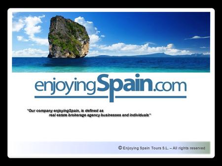 © Enjoying Spain Tours S.L. – All rights reserved ”Our company enjoyingSpain, is defined as real estate brokerage agency businesses and individuals” ”Our.