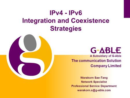 IPv4 - IPv6 Integration and Coexistence Strategies Warakorn Sae-Tang Network Specialist Professional Service Department A Subsidiary.
