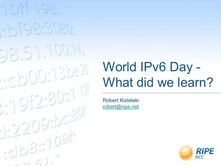 World IPv6 Day - What did we learn? Robert Kisteleki