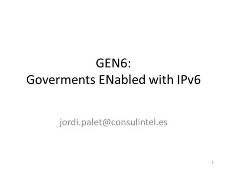 GEN6: Goverments ENabled with IPv6 1.