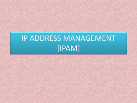 IP ADDRESS MANAGEMENT [IPAM]