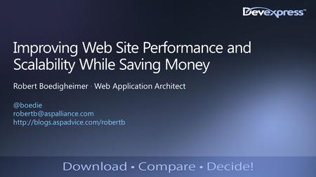 Improving Web Site Performance and Scalability While Saving Money Robert Boedigheimer ∙ Web Application