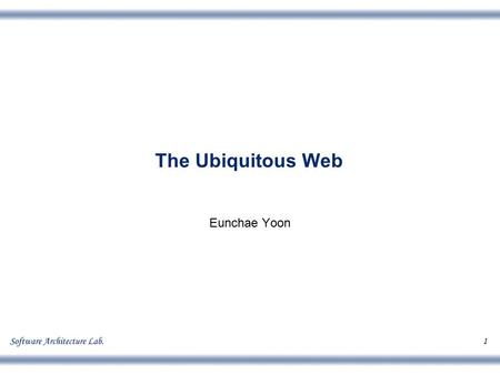 1 The Ubiquitous Web Eunchae Yoon. School of Engineering, Eunchae Yoon 2 Contents What is Ubiquitous computing? What is Ubiquitous Web? Ubiquitous computing.