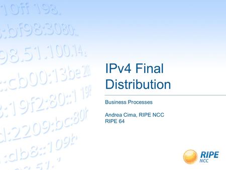 IPv4 Final Distribution Business Processes Andrea Cima, RIPE NCC RIPE 64.