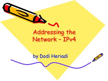 Addressing the Network – IPv4 by Dodi Heriadi. IP Addressing Structure Describe the dotted decimal structure of a binary IP address and label its parts.