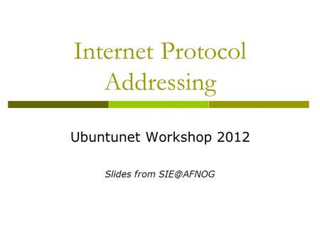 Internet Protocol Addressing Ubuntunet Workshop 2012 Slides from