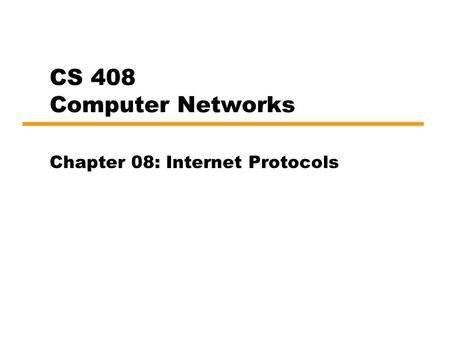 CS 408 Computer Networks Chapter 08: Internet Protocols.