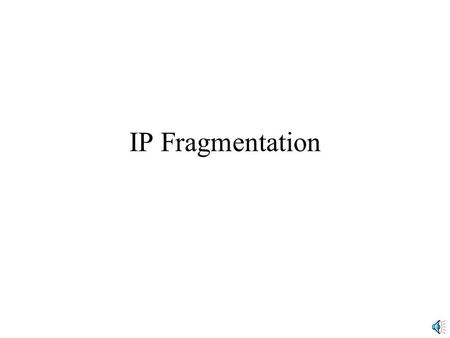 IP Fragmentation. MTU Maximum Transmission Unit (MTU) –Largest IP packet a network will accept –Arriving IP packet may be larger IP Packet MTU.